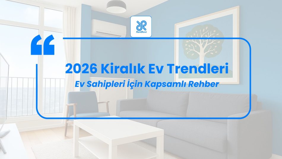 2026 Kiralık Ev Trendleri