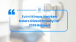 Evimi kiraya verirken nelere dikkat etmeliyim?